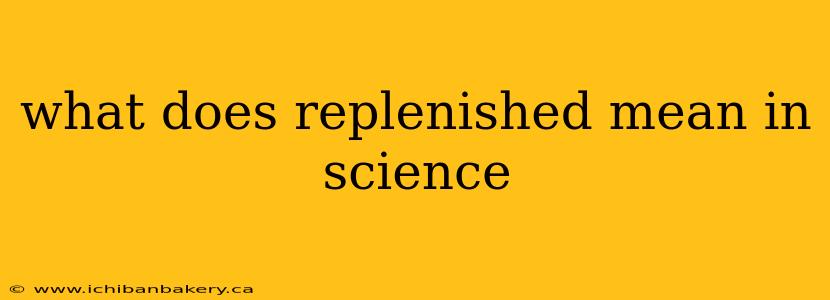 what does replenished mean in science