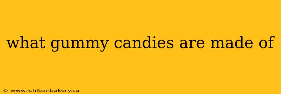 what gummy candies are made of