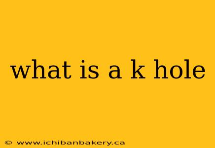 what is a k hole