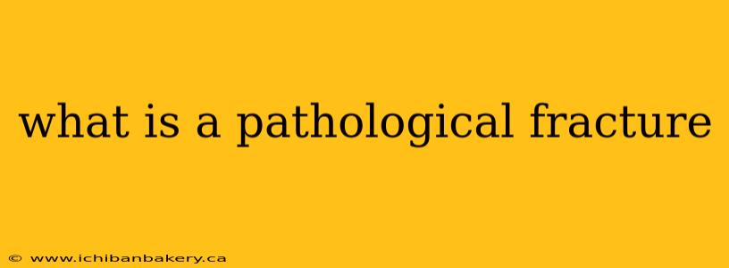 what is a pathological fracture