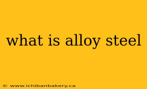 what is alloy steel