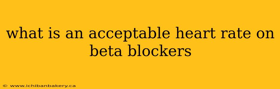 what is an acceptable heart rate on beta blockers