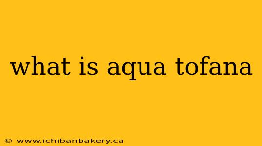 what is aqua tofana
