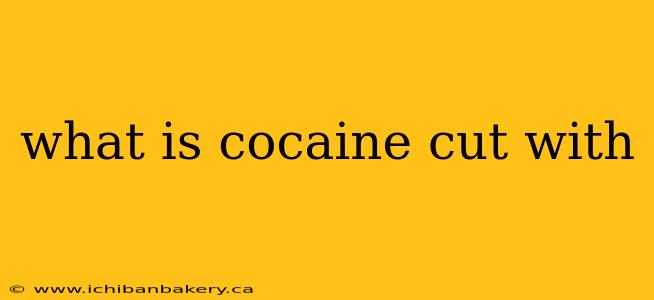 what is cocaine cut with