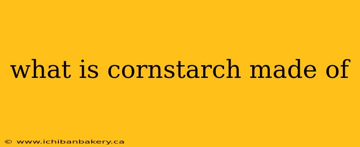 what is cornstarch made of
