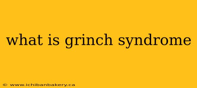 what is grinch syndrome