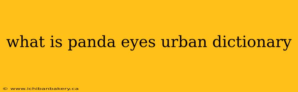 what is panda eyes urban dictionary