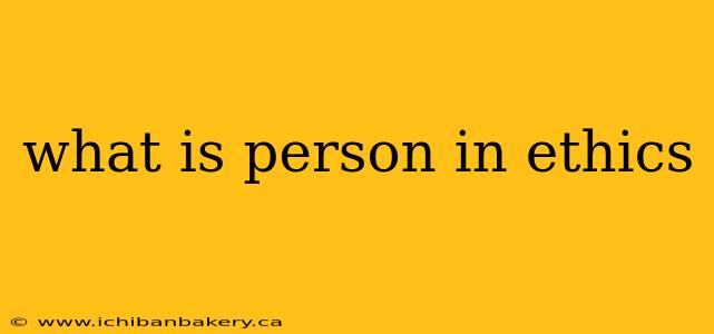 what is person in ethics
