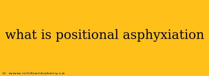 what is positional asphyxiation