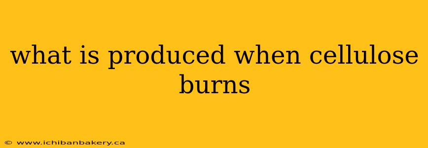 what is produced when cellulose burns