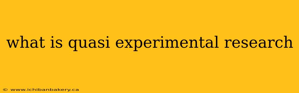 what is quasi experimental research