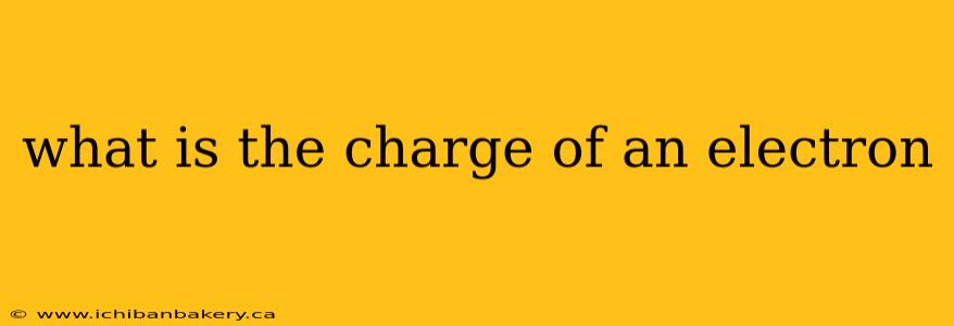what is the charge of an electron