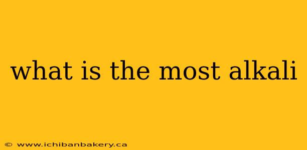 what is the most alkali