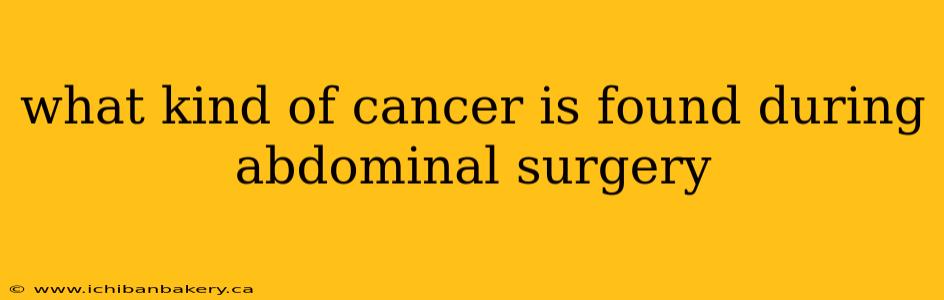 what kind of cancer is found during abdominal surgery