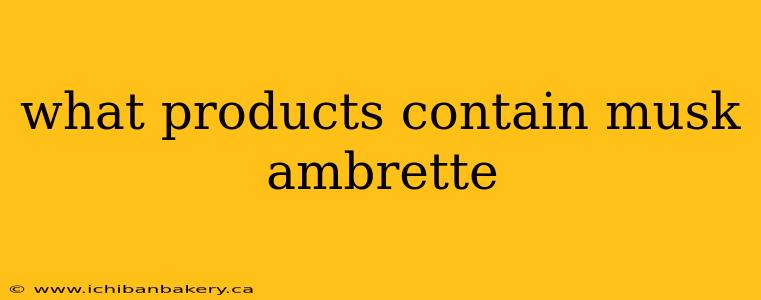 what products contain musk ambrette