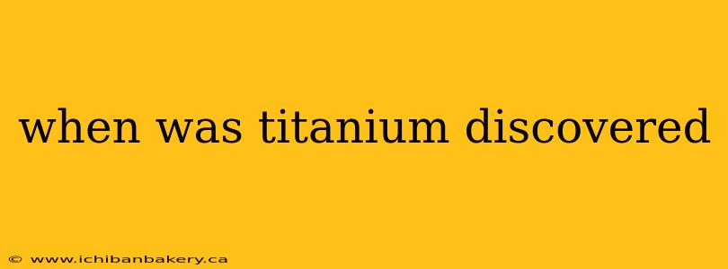 when was titanium discovered