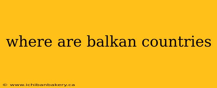 where are balkan countries