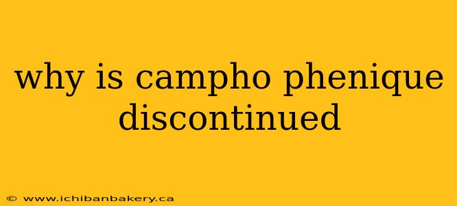 why is campho phenique discontinued