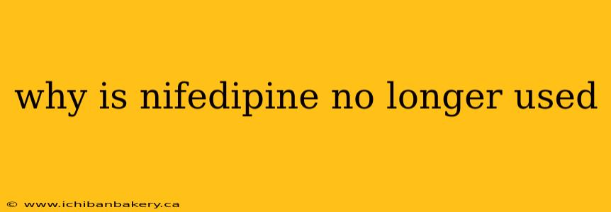 why is nifedipine no longer used