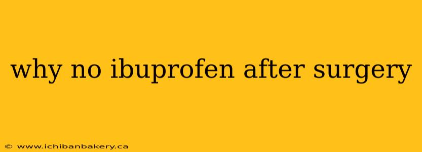 why no ibuprofen after surgery