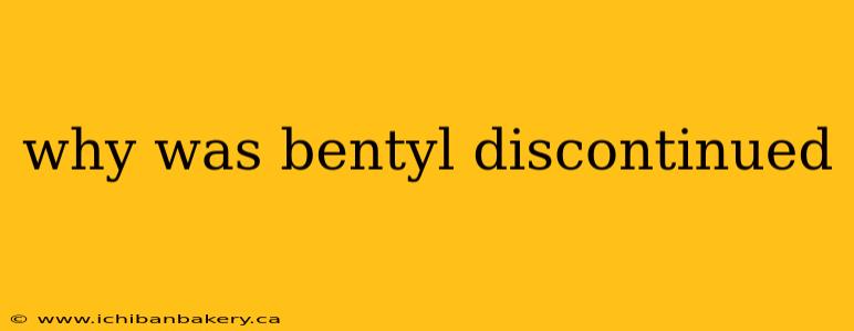 why was bentyl discontinued