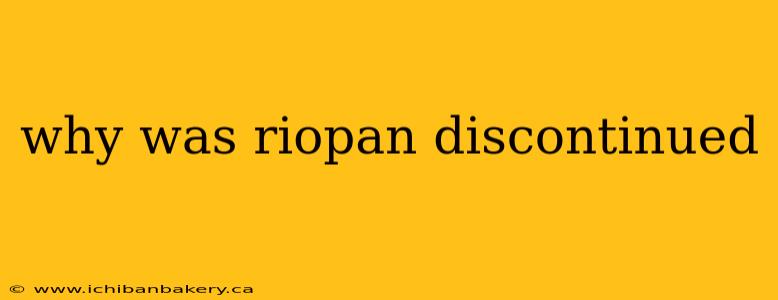 why was riopan discontinued