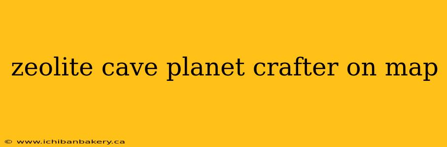 zeolite cave planet crafter on map