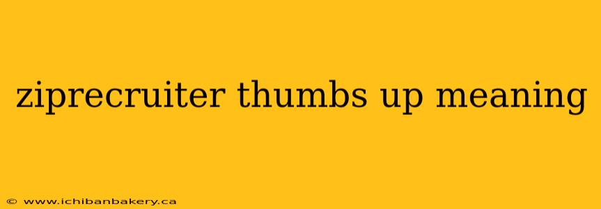 ziprecruiter thumbs up meaning